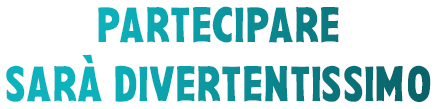 partecipare sarà divertentissimo